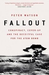 Fallout: Conspiracy, Cover-Up and the Deceitful Case for the Atom Bomb kaina ir informacija | Istorinės knygos | pigu.lt