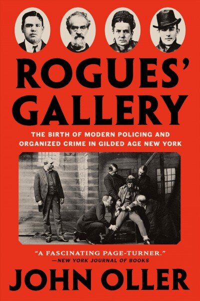 Rogues' Gallery: The Birth of Modern Policing and Organized Crime in Gilded Age New York kaina ir informacija | Biografijos, autobiografijos, memuarai | pigu.lt