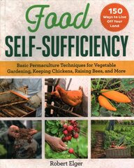 Food Self-Sufficiency: Basic Permaculture Techniques for Vegetable Gardening, Keeping Chickens, Raising Bees, and More цена и информация | Книги по садоводству | pigu.lt