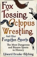 Fox Tossing, Octopus Wrestling and Other Forgotten Sports цена и информация | Книги о питании и здоровом образе жизни | pigu.lt