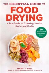 Essential Guide to Food Drying: A Fun Guide to Creating Snacks, Meals, and Crafts цена и информация | Книги рецептов | pigu.lt