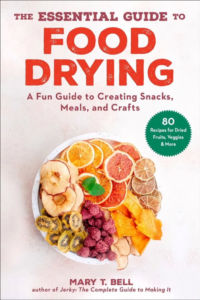 Essential Guide to Food Drying: A Fun Guide to Creating Snacks, Meals, and Crafts kaina ir informacija | Receptų knygos | pigu.lt