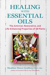 Healing with Essential Oils: The Antiviral, Restorative, and Life-Enhancing Properties of 58 Plants kaina ir informacija | Saviugdos knygos | pigu.lt