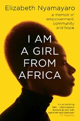 I Am A Girl From Africa: A memoir of empowerment, community and hope цена и информация | Биографии, автобиогафии, мемуары | pigu.lt