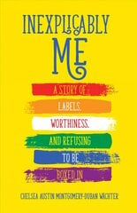 Inexplicably Me: A Story of Labels, Worthiness, and Refusing to Be Boxed In kaina ir informacija | Biografijos, autobiografijos, memuarai | pigu.lt