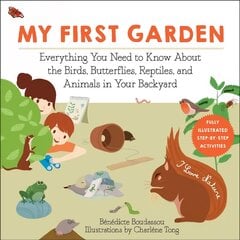 My First Garden: Everything You Need to Know About the Birds, Butterflies, Reptiles, and Animals in Your Backyard kaina ir informacija | Knygos paaugliams ir jaunimui | pigu.lt