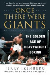 Once There Were Giants: The Golden Age of Heavyweight Boxing kaina ir informacija | Knygos apie sveiką gyvenseną ir mitybą | pigu.lt