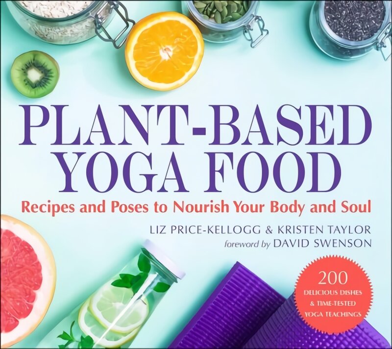 Plant-Based Yoga Food: Recipes and Poses to Nourish Your Body and Soul цена и информация | Saviugdos knygos | pigu.lt