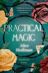 Practical Magic: The Beloved Novel of Love, Friendship, Sisterhood and Magic Reissue цена и информация | Фантастика, фэнтези | pigu.lt