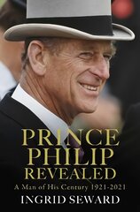 Prince Philip Revealed: A Man of His Century kaina ir informacija | Biografijos, autobiografijos, memuarai | pigu.lt