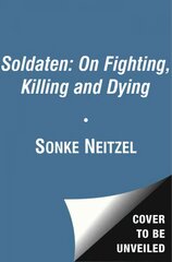 Soldaten - On Fighting, Killing and Dying: The Secret Second World War Tapes of German POWs цена и информация | Исторические книги | pigu.lt