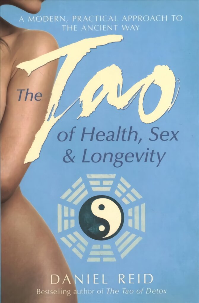 Tao Of Health, Sex And Longevity: A Modern Practical Approach to the Ancient Way Re-issue kaina ir informacija | Saviugdos knygos | pigu.lt