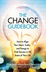 Change Guidebook: How to Align Your Heart, Truths, and Energy to Find Success in All Areas of Your Life цена и информация | Самоучители | pigu.lt