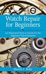 Watch Repair for Beginners: An Illustrated How-To Guide for the Beginner Watch Repairer kaina ir informacija | Socialinių mokslų knygos | pigu.lt
