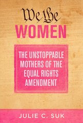We the Women: The Unstoppable Mothers of the Equal Rights Amendment kaina ir informacija | Socialinių mokslų knygos | pigu.lt