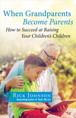 When Grandparents Become Parents: How to Succeed at Raising Your Children's Children kaina ir informacija | Socialinių mokslų knygos | pigu.lt