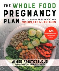 Whole Food Pregnancy Plan: Eat Clean & Feel Good with Complete Nutrition kaina ir informacija | Saviugdos knygos | pigu.lt