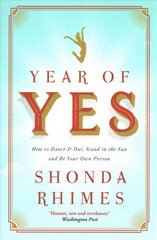 Year of Yes: How to Dance It Out, Stand In the Sun and Be Your Own Person цена и информация | Биографии, автобиографии, мемуары | pigu.lt