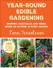 Year-Round Edible Gardening: Growing Vegetables and Herbs, Inside or Outside, in Every Season цена и информация | Книги по садоводству | pigu.lt