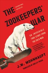 Zookeepers' War: An Incredible True Story from the Cold War kaina ir informacija | Istorinės knygos | pigu.lt