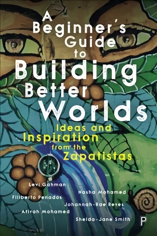Beginner's Guide to Building Better Worlds: Ideas and Inspiration from the Zapatistas цена и информация | Socialinių mokslų knygos | pigu.lt