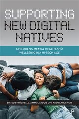 Supporting New Digital Natives: Children's Mental Health and Wellbeing in a Hi-Tech Age kaina ir informacija | Socialinių mokslų knygos | pigu.lt