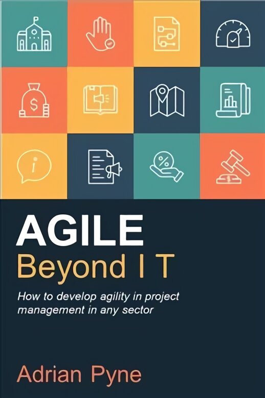 Agile Beyond IT: How to develop agility in project management in any sector kaina ir informacija | Ekonomikos knygos | pigu.lt