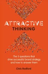 Attractive Thinking: The five questions that drive successful brand strategy and how to answer them цена и информация | Книги по экономике | pigu.lt