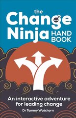 Change Ninja Handbook: An interactive adventure for leading change kaina ir informacija | Ekonomikos knygos | pigu.lt