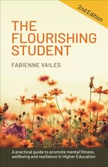 Flourishing Student - 2nd edition: A practical guide to promote mental fitness, wellbeing and resilience in Higher Education 2nd edition kaina ir informacija | Socialinių mokslų knygos | pigu.lt