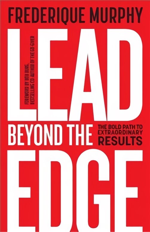 Lead Beyond The Edge: The Bold Path to Extraordinary Results kaina ir informacija | Ekonomikos knygos | pigu.lt