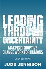 Leading Through Uncertainty - 2nd edition: Making disruptive change work for humans 2nd edition kaina ir informacija | Ekonomikos knygos | pigu.lt