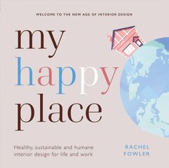 My Happy Place: Healthy, sustainable and humane interior design for life and work цена и информация | Самоучители | pigu.lt