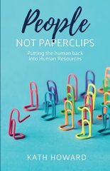 People Not Paperclips: Putting the human back into Human Resources kaina ir informacija | Ekonomikos knygos | pigu.lt