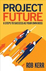 Project Future: 6 Steps to Success as Your Own Boss kaina ir informacija | Ekonomikos knygos | pigu.lt
