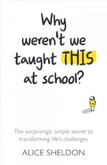 Why Weren't We Taught This at School?: The surprisingly simple secret to transforming life's challenges kaina ir informacija | Saviugdos knygos | pigu.lt