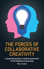 Forces of Collaborative Creativity: A practical guide to creative teamwork in the healthcare business kaina ir informacija | Ekonomikos knygos | pigu.lt