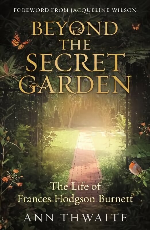 Beyond the Secret Garden: The Life of Frances Hodgson Burnett (with a Foreword by Jacqueline Wilson) цена и информация | Biografijos, autobiografijos, memuarai | pigu.lt