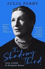Shadowy Third: Love, Letters, and Elizabeth Bowen - Winner of the RSL Christopher Bland Prize: Love, Letters, and Elizabeth Bowen kaina ir informacija | Biografijos, autobiografijos, memuarai | pigu.lt