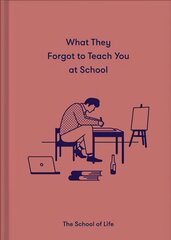 What They Forgot to Teach You at School: Essential emotional lessons needed to thrive цена и информация | Книги по социальным наукам | pigu.lt