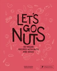 Let's Go Nuts: 80 Vegan Recipes with Nuts and Seeds kaina ir informacija | Receptų knygos | pigu.lt