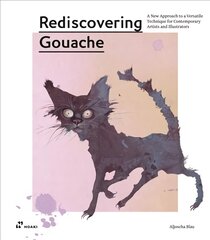 Rediscovering Gouache: A New Approach to a Classic Technique for   Contemporary Artists and Illustrators: A New Approach to a Classic Technique for Contemporary Artists and   Illustrators цена и информация | Книги об искусстве | pigu.lt