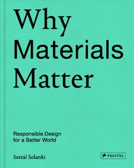 Why Materials Matter: Responsible Design for a Better World цена и информация | Книги об искусстве | pigu.lt