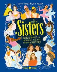 Book of Sisters: Biographies of Incredible Siblings Through History цена и информация | Книги для подростков и молодежи | pigu.lt