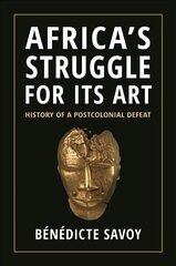 Africa's Struggle for Its Art: History of a Postcolonial Defeat цена и информация | Книги об искусстве | pigu.lt