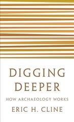 Digging Deeper: How Archaeology Works цена и информация | Исторические книги | pigu.lt