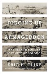 Digging Up Armageddon: The Search for the Lost City of Solomon цена и информация | Исторические книги | pigu.lt