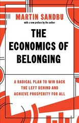 Economics of Belonging: A Radical Plan to Win Back the Left Behind and Achieve Prosperity for All kaina ir informacija | Ekonomikos knygos | pigu.lt