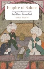 Empire of Salons: Conquest and Community in Early Modern Ottoman Lands kaina ir informacija | Istorinės knygos | pigu.lt