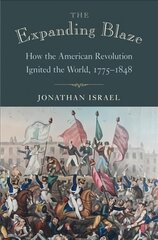 Expanding Blaze: How the American Revolution Ignited the World, 1775-1848 kaina ir informacija | Istorinės knygos | pigu.lt